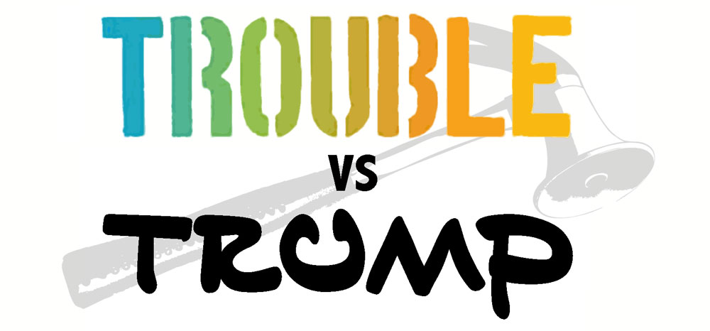 Trouble Vs. Trump
